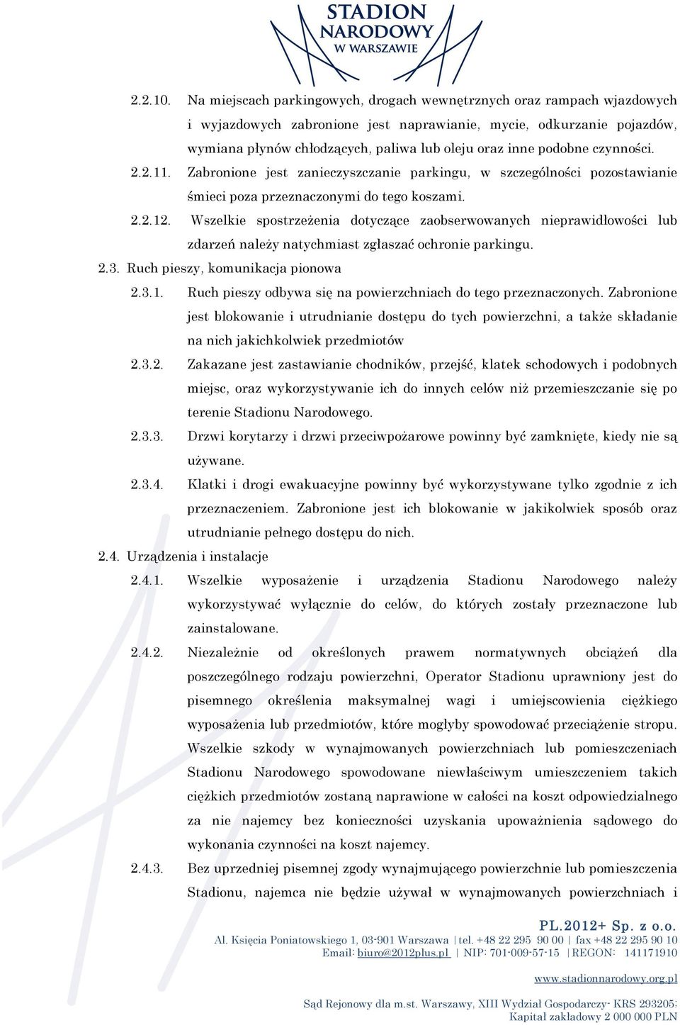 podobne czynności. 2.2.11. Zabronione jest zanieczyszczanie parkingu, w szczególności pozostawianie śmieci poza przeznaczonymi do tego koszami. 2.2.12.