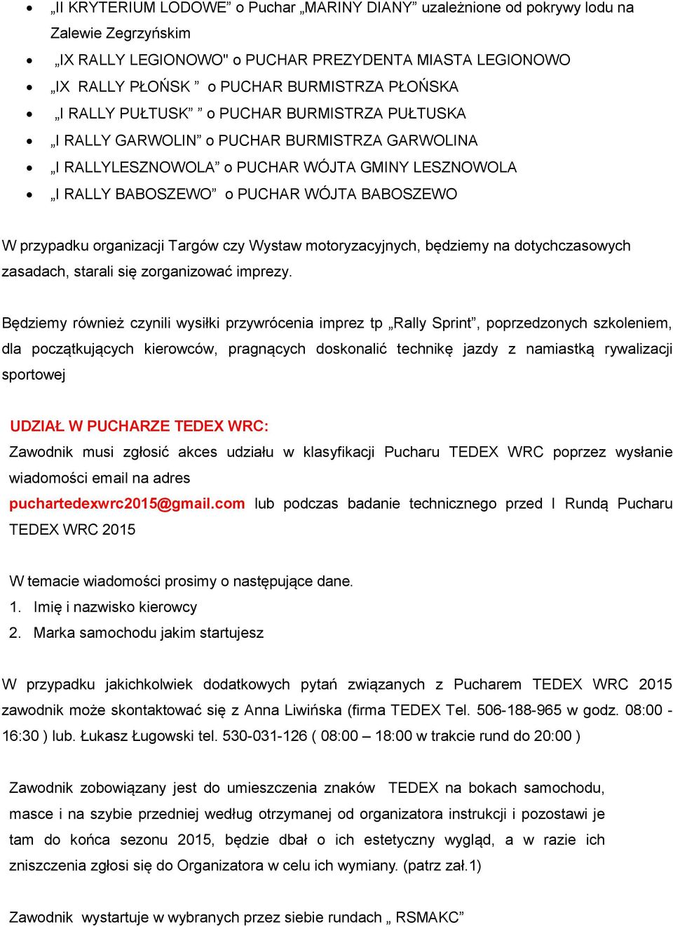 organizacji Targów czy Wystaw motoryzacyjnych, będziemy na dotychczasowych zasadach, starali się zorganizować imprezy.