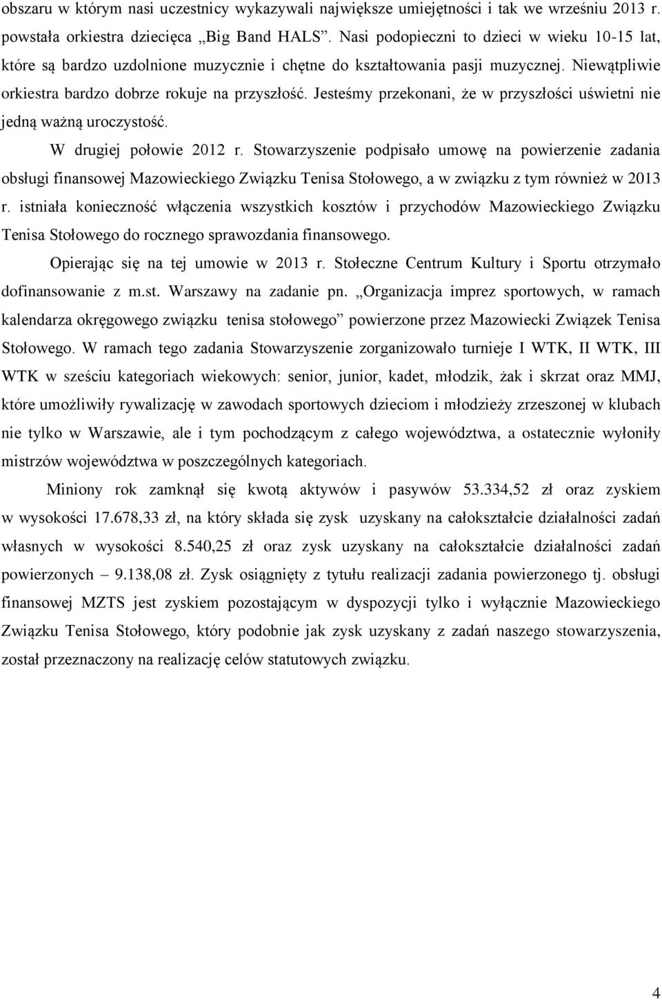 Jesteśmy przekonani, że w przyszłości uświetni nie jedną ważną uroczystość. W drugiej połowie 2012 r.