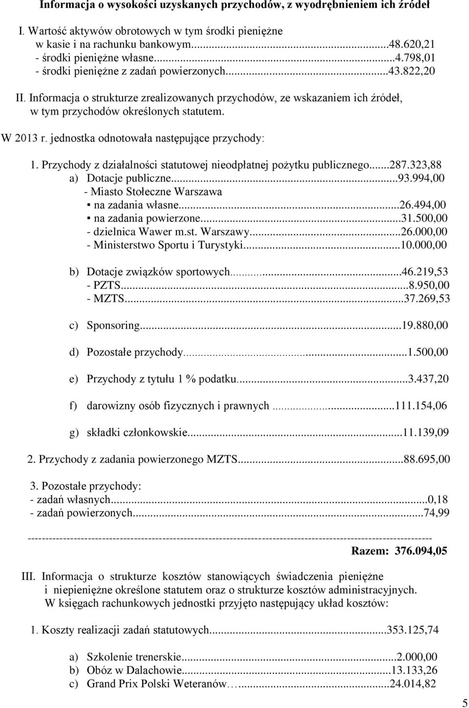 Informacja o strukturze zrealizowanych przychodów, ze wskazaniem ich źródeł, w tym przychodów określonych statutem. W 2013 r. jednostka odnotowała następujące przychody: 1.