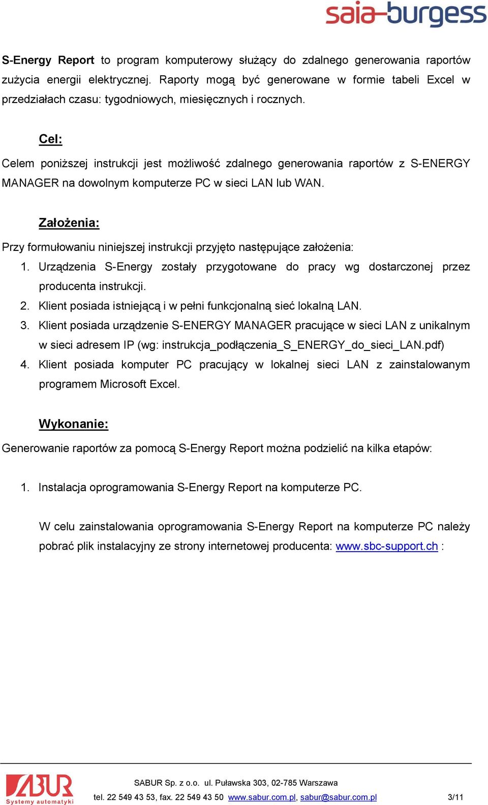 Cel: Celem poniższej instrukcji jest możliwość zdalnego generowania raportów z S-ENERGY MANAGER na dowolnym komputerze PC w sieci LAN lub WAN.