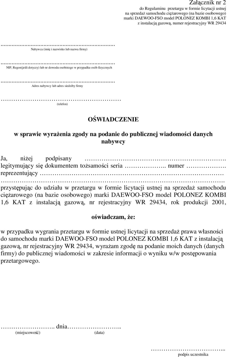 OŚWIADCZENIE w sprawie wyrażenia zgody na podanie do publicznej wiadomości danych nabywcy Ja, niżej podpisany. legitymujący się dokumentem tożsamości seria.. numer. reprezentujący.