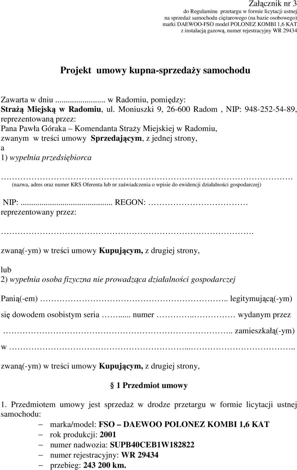 Moniuszki 9, 26-600 Radom, NIP: 948-252-54-89, reprezentowaną przez: Pana Pawła Góraka Komendanta Straży Miejskiej w Radomiu, zwanym w treści umowy Sprzedającym, z jednej strony, a 1) wypełnia