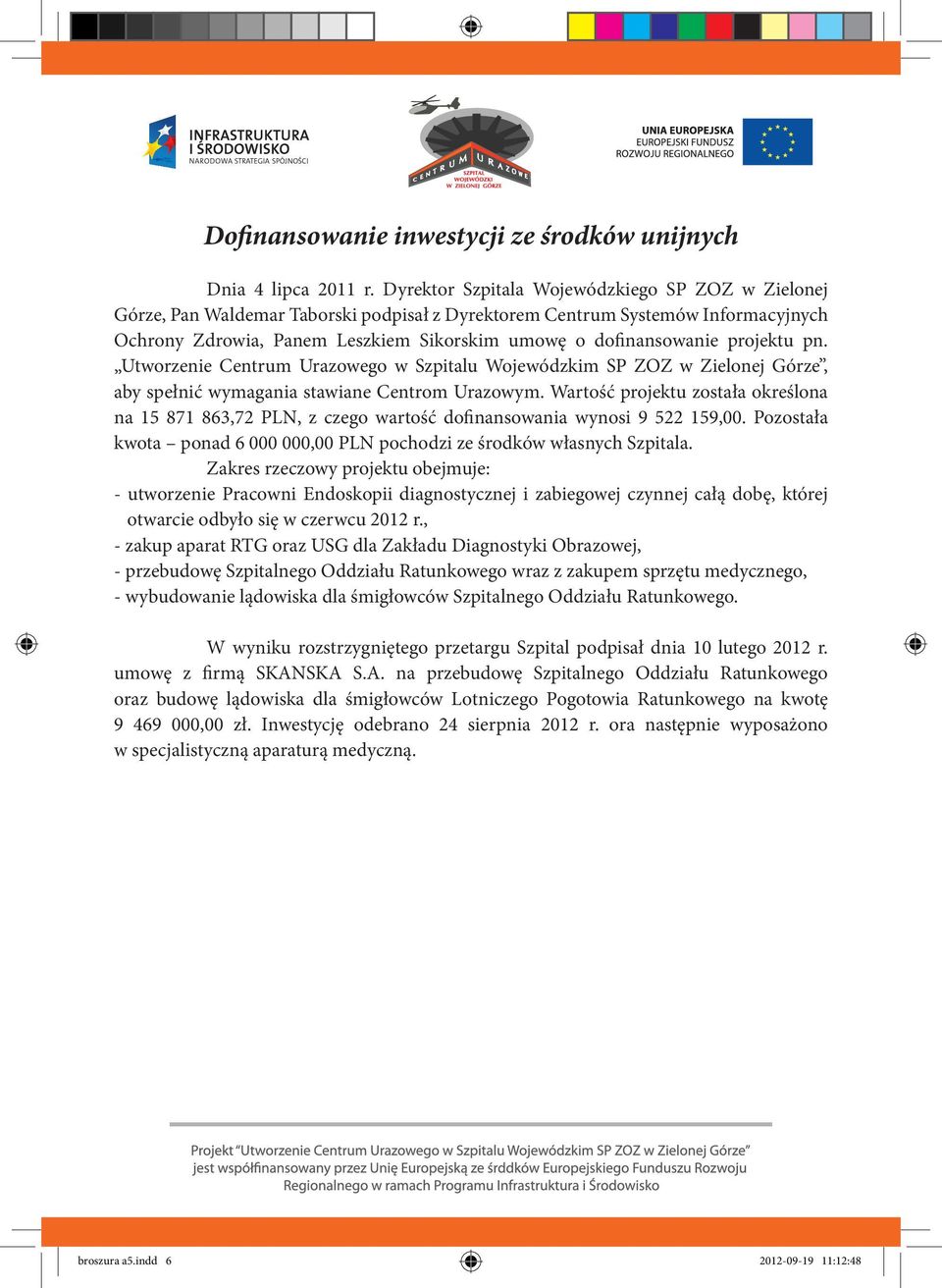 projektu pn. Utworzenie Centrum Urazowego w Szpitalu Wojewódzkim SP ZOZ w Zielonej Górze, aby spełnić wymagania stawiane Centrom Urazowym.