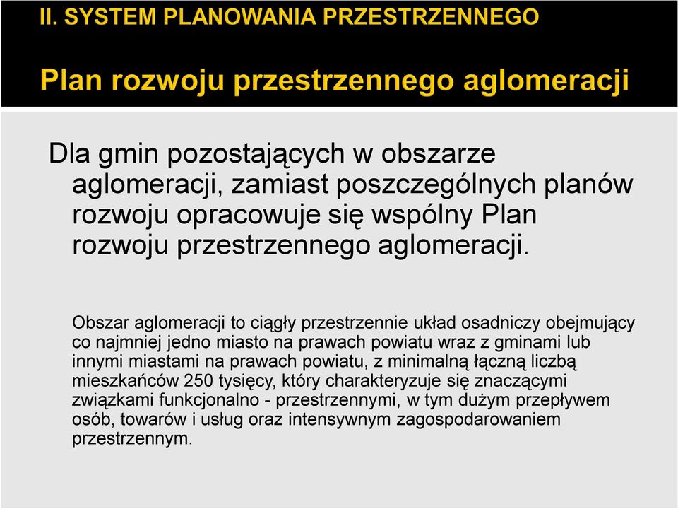 Obszar aglomeracji to ciągły przestrzennie układ osadniczy obejmujący co najmniej jedno miasto na prawach powiatu wraz z gminami lub