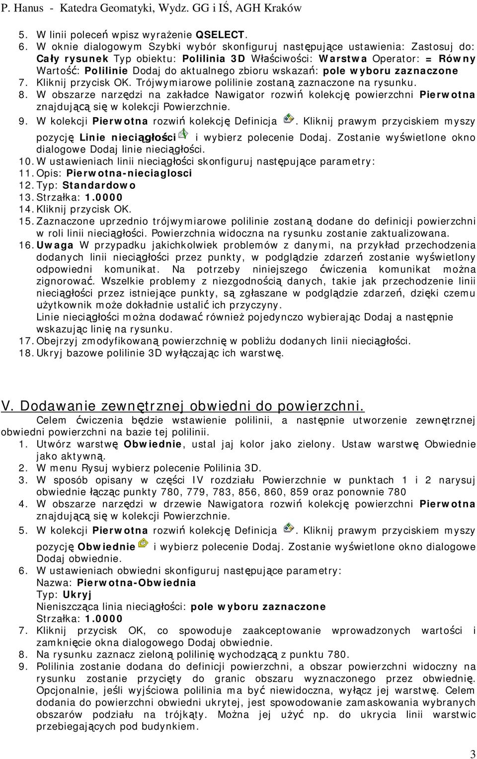 wskaza : pole wyboru zaznaczone 7. Kliknij przycisk OK. Trójwymiarowe polilinie zostan zaznaczone na rysunku. 8.