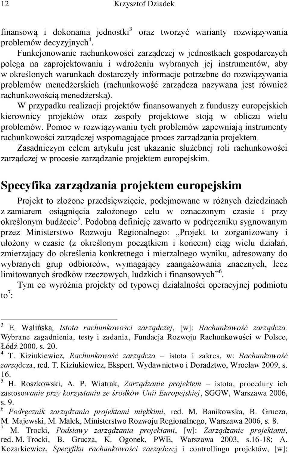 rozwiązywania problemów menedżerskich (rachunkowość zarządcza nazywana jest również rachunkowością menedżerską).