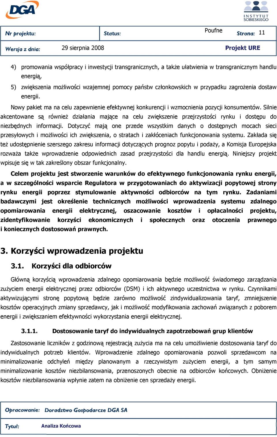 Silnie akcentowane są równieŝ działania mające na celu zwiększenie przejrzystości rynku i dostępu do niezbędnych informacji.