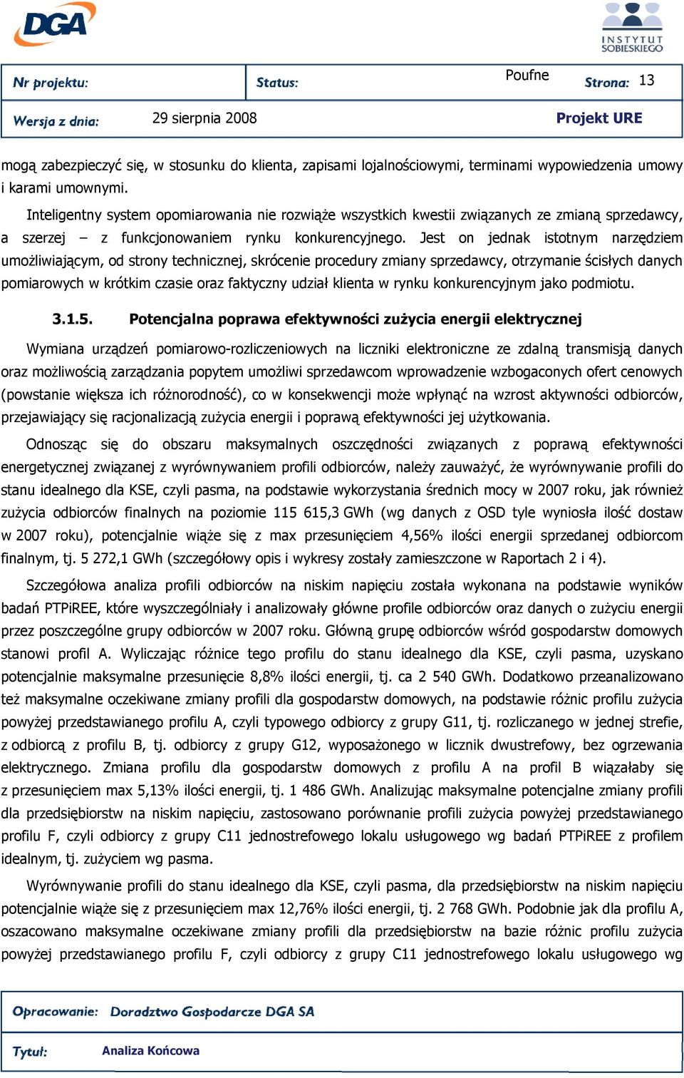 Jest on jednak istotnym narzędziem umoŝliwiającym, od strony technicznej, skrócenie procedury zmiany sprzedawcy, otrzymanie ścisłych danych pomiarowych w krótkim czasie oraz faktyczny udział klienta