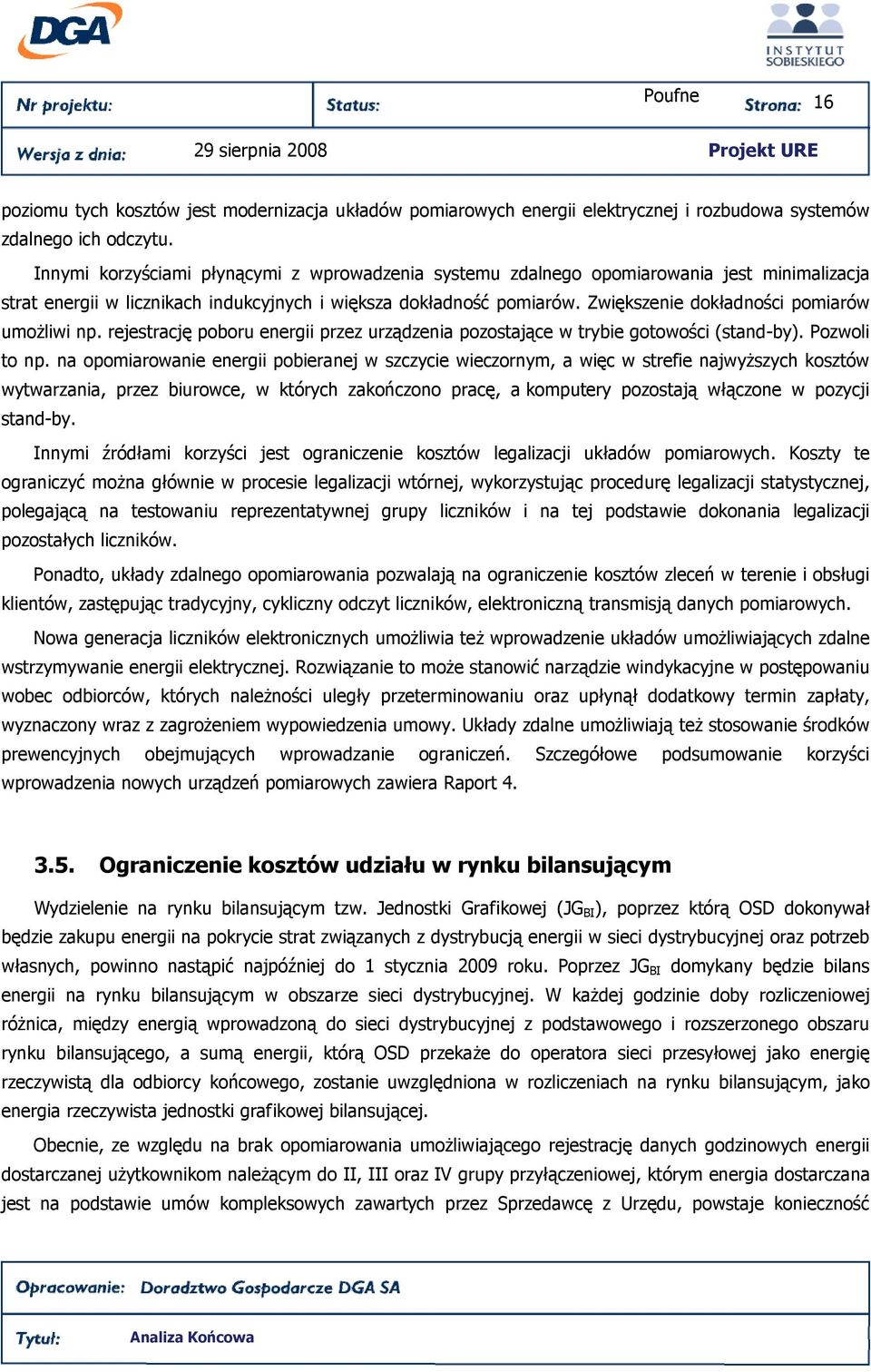 Zwiększenie dokładności pomiarów umoŝliwi np. rejestrację poboru energii przez urządzenia pozostające w trybie gotowości (stand-by). Pozwoli to np.