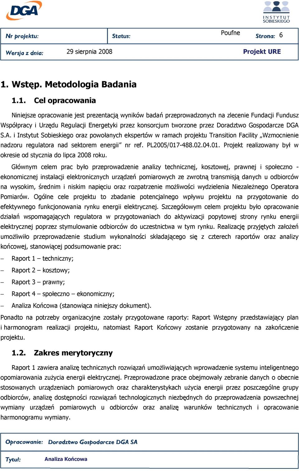 PL25/17-488.2.4.1. Projekt realizowany był w okresie od stycznia do lipca 28 roku.