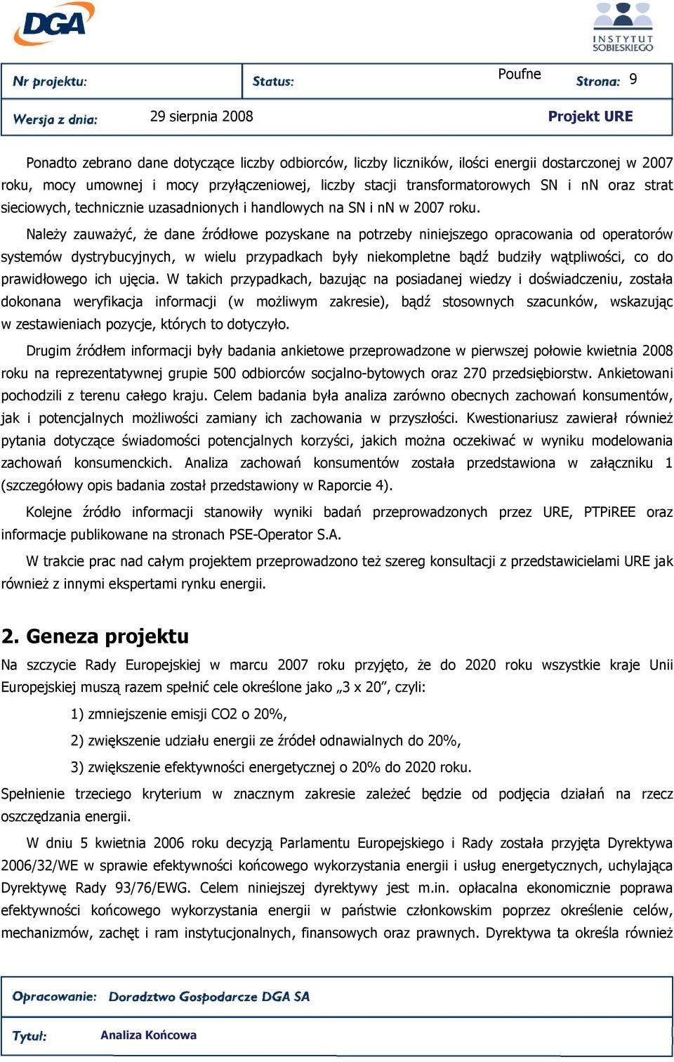 NaleŜy zauwaŝyć, Ŝe dane źródłowe pozyskane na potrzeby niniejszego opracowania od operatorów systemów dystrybucyjnych, w wielu przypadkach były niekompletne bądź budziły wątpliwości, co do