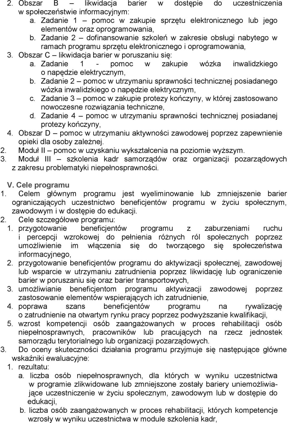 Zadanie 1 - pomoc w zakupie wózka inwalidzkiego o napędzie elektrycznym, b. Zadanie 2 pomoc w utrzymaniu sprawności technicznej posiadanego wózka inwalidzkiego o napędzie elektrycznym, c.