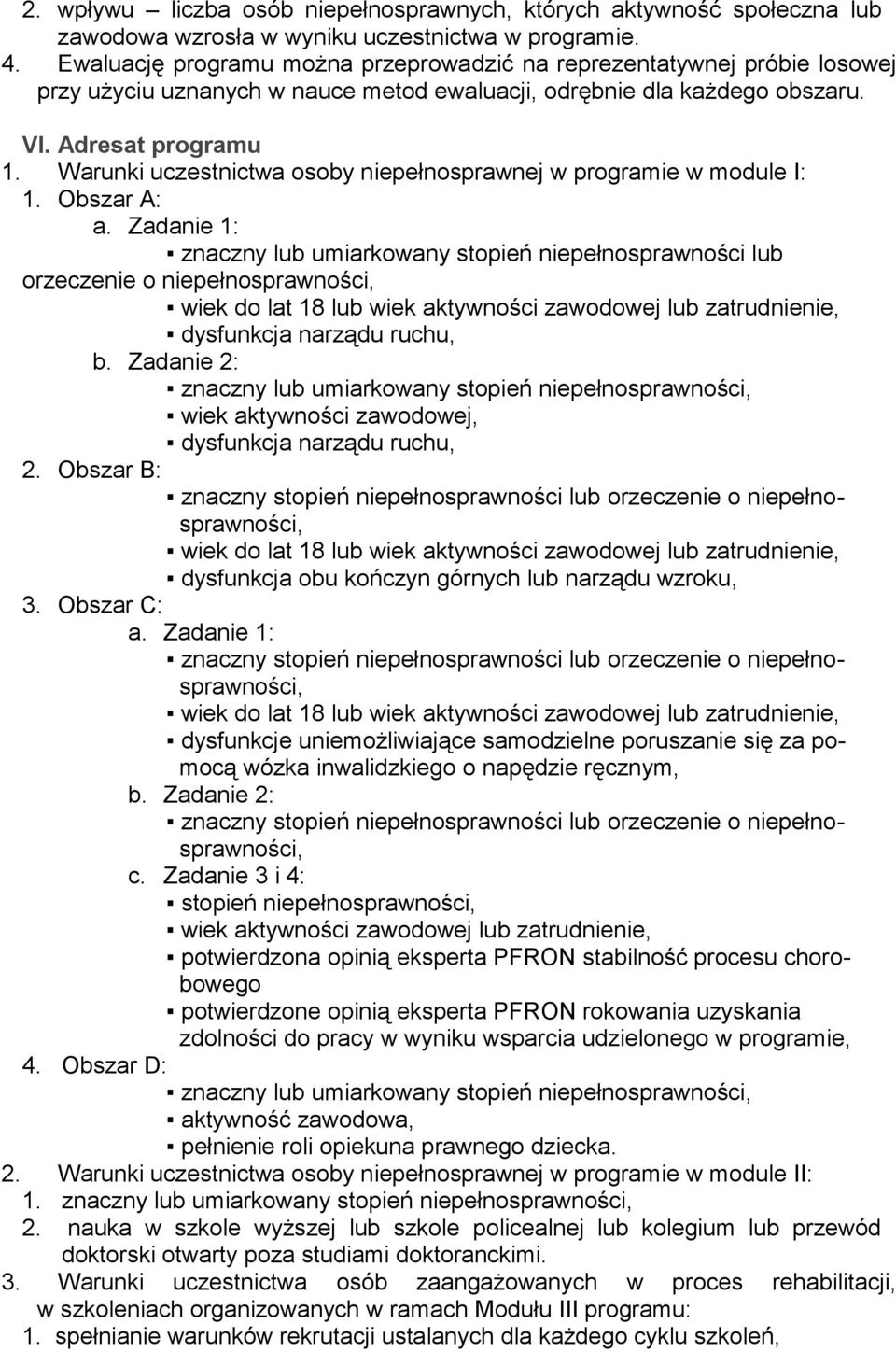 Warunki uczestnictwa osoby niepełnosprawnej w programie w module I: 1. Obszar A: a.