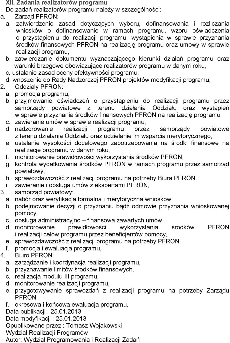 przyznania środków finansowych PFRON na realizację programu oraz umowy w sprawie realizacji programu, b.