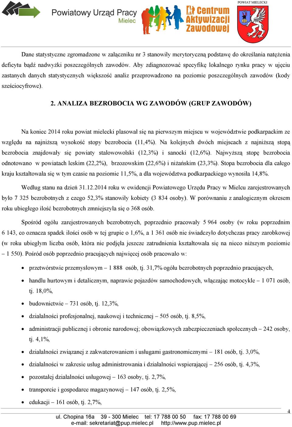 ANALIZA BEZROBOCIA WG ZAWODÓW (GRUP ZAWODÓW) Na koniec 2014 roku powiat mielecki plasował się na pierwszym miejscu w województwie podkarpackim ze względu na najniższą wysokość stopy bezrobocia