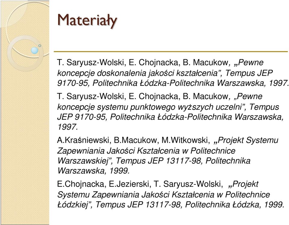 Macukow, Pewne koncepcje systemu punktowego wyższych uczelni, Tempus JEP 9170-95, Politechnika Łódzka-Politechnika Warszawska, 1997. A.Kraśniewski, B.Macukow, M.