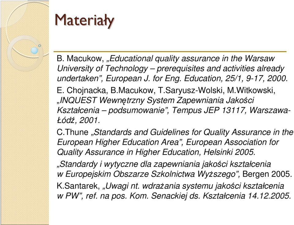 Thune Standards and Guidelines for Quality Assurance in the European Higher Education Area, European Association for Quality Assurance in Higher Education, Helsinki 2005.