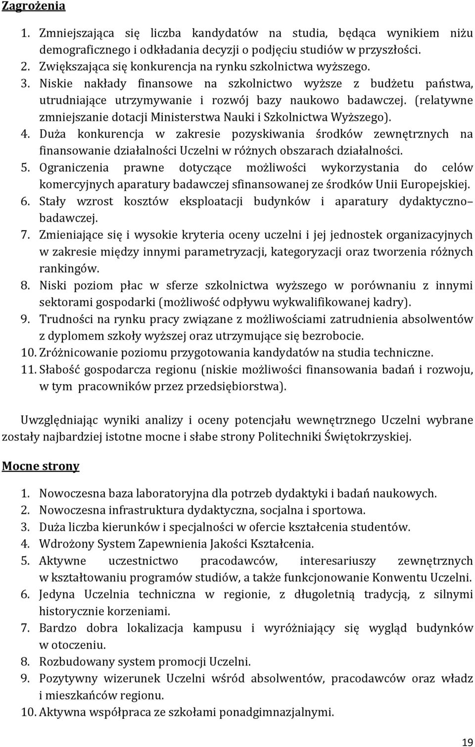 (relatywne zmniejszanie dotacji Ministerstwa Nauki i Szkolnictwa Wyższego). 4.