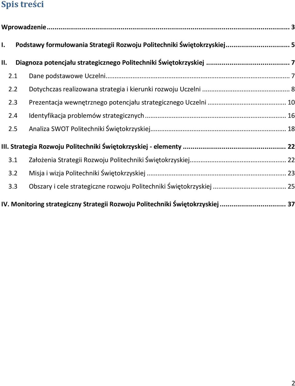 4 Identyfikacja problemów strategicznych... 16 2.5 Analiza SWOT Politechniki Świętokrzyskiej... 18 III. Strategia Rozwoju Politechniki Świętokrzyskiej - elementy... 22 3.