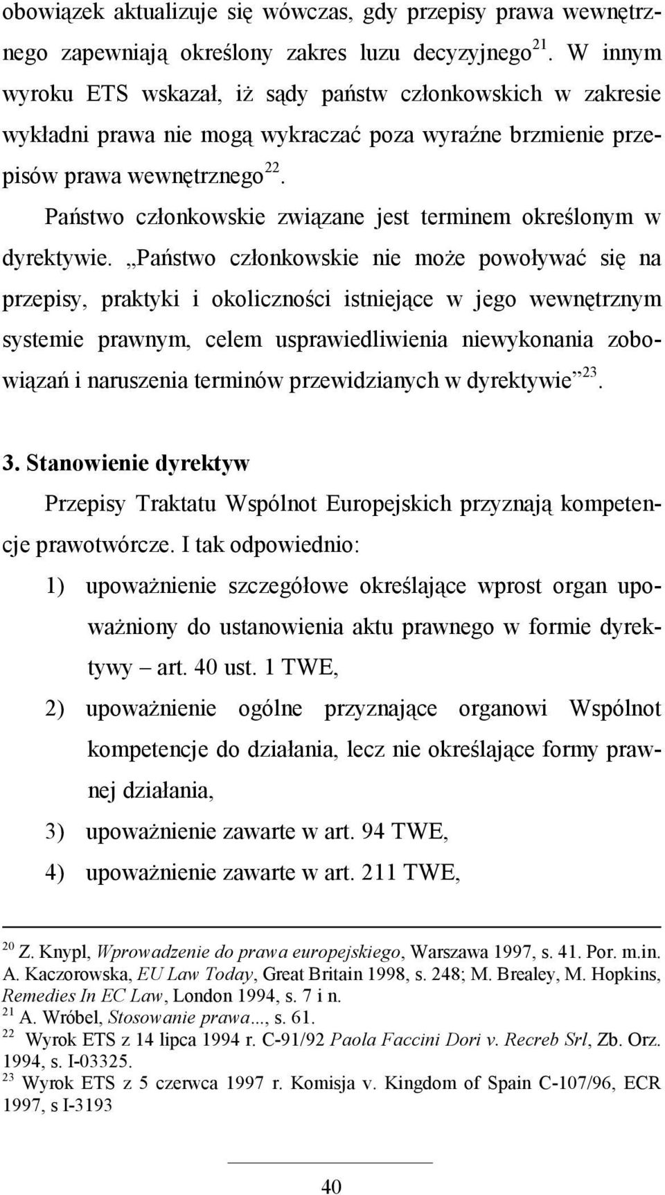 Państwo członkowskie związane jest terminem określonym w dyrektywie.