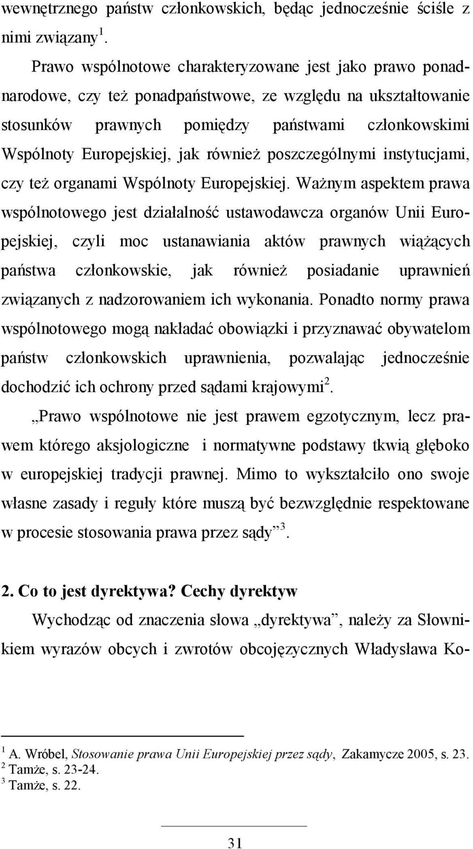 równieŝ poszczególnymi instytucjami, czy teŝ organami Wspólnoty Europejskiej.