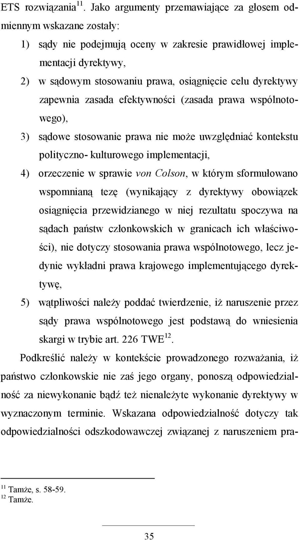 dyrektywy zapewnia zasada efektywności (zasada prawa wspólnotowego), 3) sądowe stosowanie prawa nie moŝe uwzględniać kontekstu polityczno- kulturowego implementacji, 4) orzeczenie w sprawie von