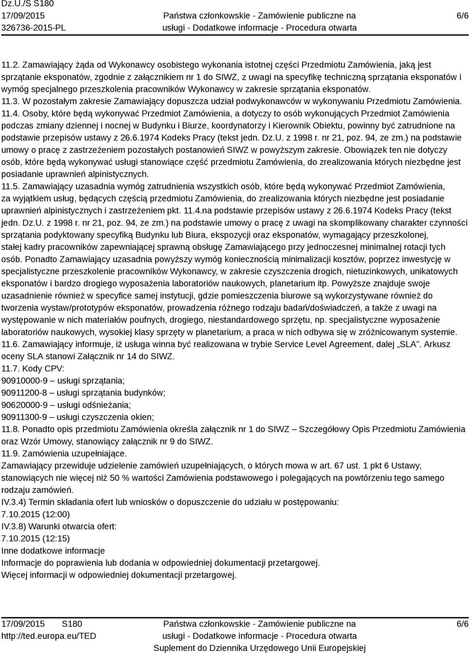 sprzątania eksponatów i wymóg specjalnego przeszkolenia pracowników Wykonawcy w zakresie sprzątania eksponatów. 11.3.