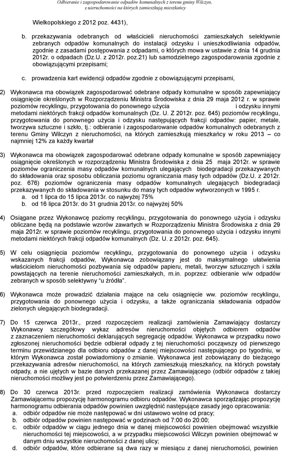 odpadami, o których mowa w ustawie z dnia 14 grudnia 2012r. o odpadach (Dz.U. z 2012r. poz.21) lub samodzielnego zagospodarowania zgodnie z obowiązującymi przepisami; c.