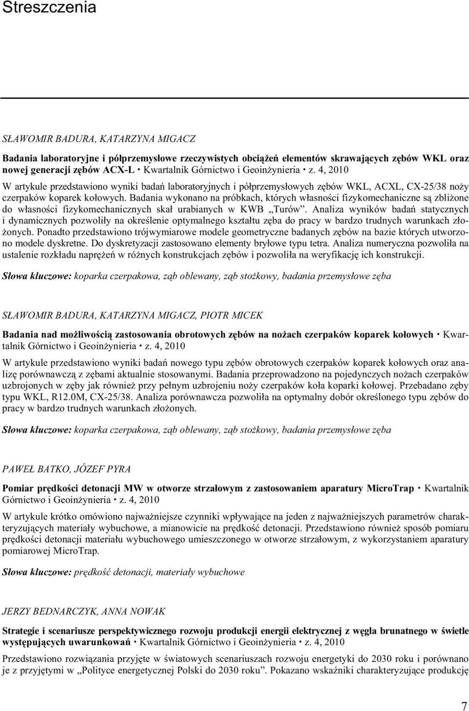 Badania wykonano na próbkach, których w asno ci fizykomechaniczne s zbli one do w asno ci fizykomechanicznych ska urabianych w KWB Turów.