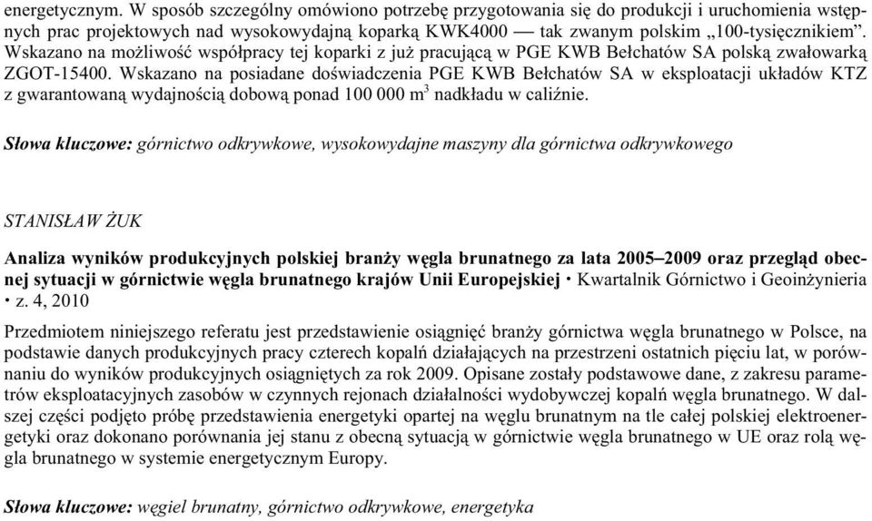 Wskazano na posiadane do wiadczenia PGE KWB Be chatów SA w eksploatacji uk adów KTZ z gwarantowan wydajno ci dobow ponad 100 000 m 3 nadk adu w cali nie.