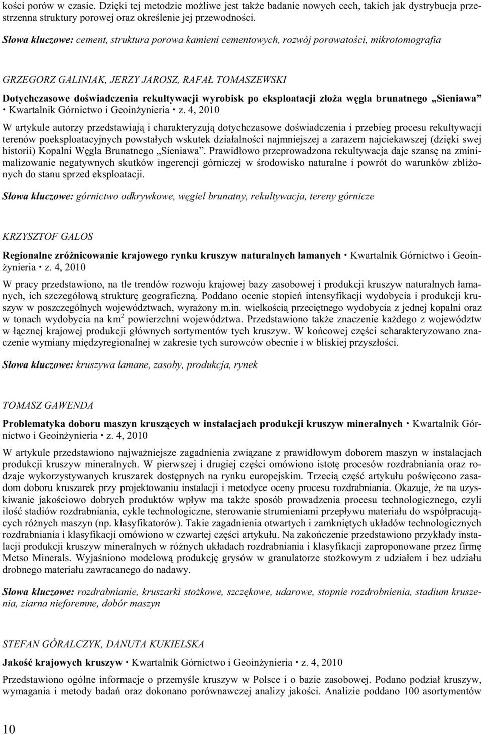 po eksploatacji z o a w gla brunatnego Sieniawa Kwartalnik Górnictwo i Geoin ynieria W artykule autorzy przedstawiaj i charakteryzuj dotychczasowe do wiadczenia i przebieg procesu rekultywacji