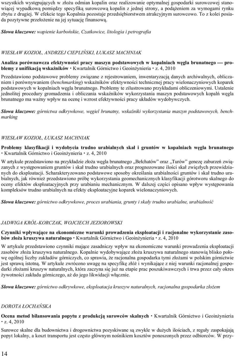 S owa kluczowe: wapienie karbo skie, Czatkowice, litologia i petrografia WIES AW KOZIO, ANDRZEJ CIEPLI SKI, UKASZ MACHNIAK Analiza porównawcza efektywno ci pracy maszyn podstawowych w kopalniach w