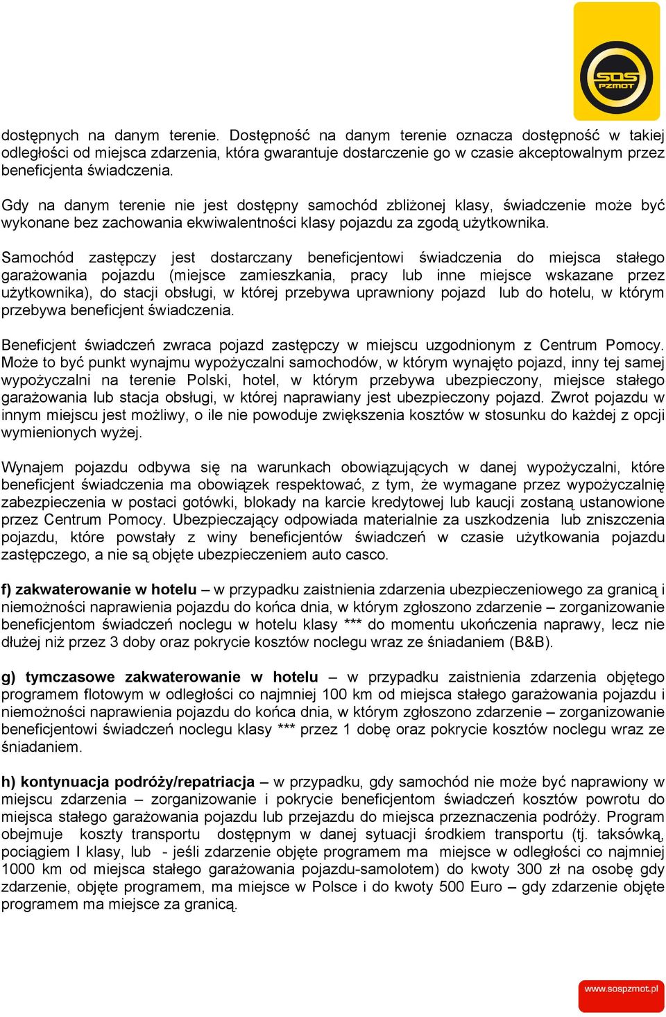 Gdy na danym terenie nie jest dostępny samochód zbliżonej klasy, świadczenie może być wykonane bez zachowania ekwiwalentności klasy pojazdu za zgodą użytkownika.