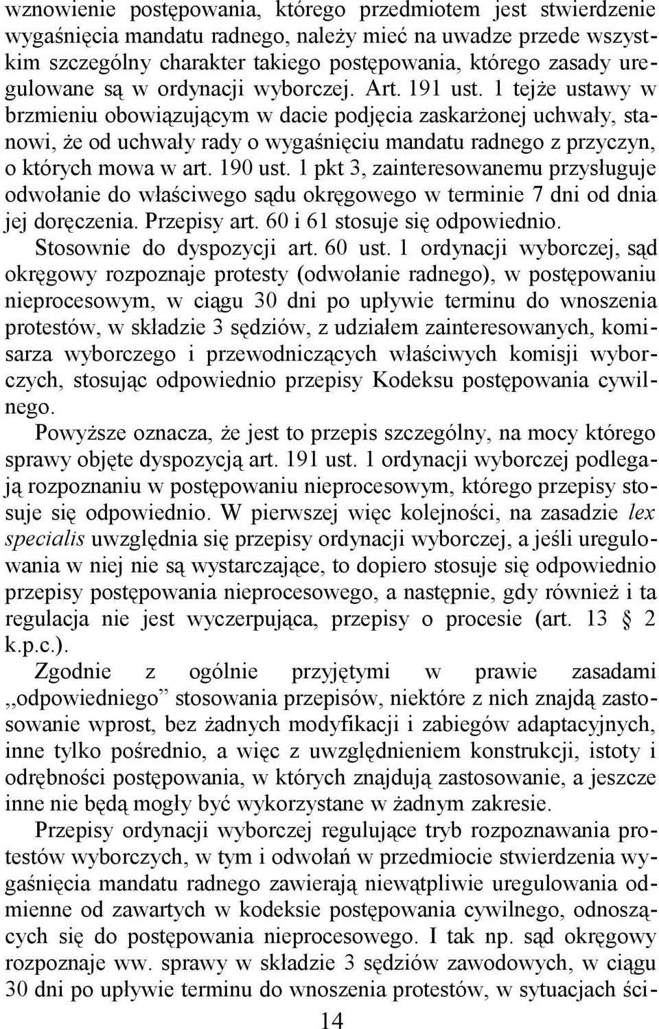 1 tejże ustawy w brzmieniu obowiązującym w dacie podjęcia zaskarżonej uchwały, stanowi, że od uchwały rady o wygaśnięciu mandatu radnego z przyczyn, o których mowa w art. 190 ust.