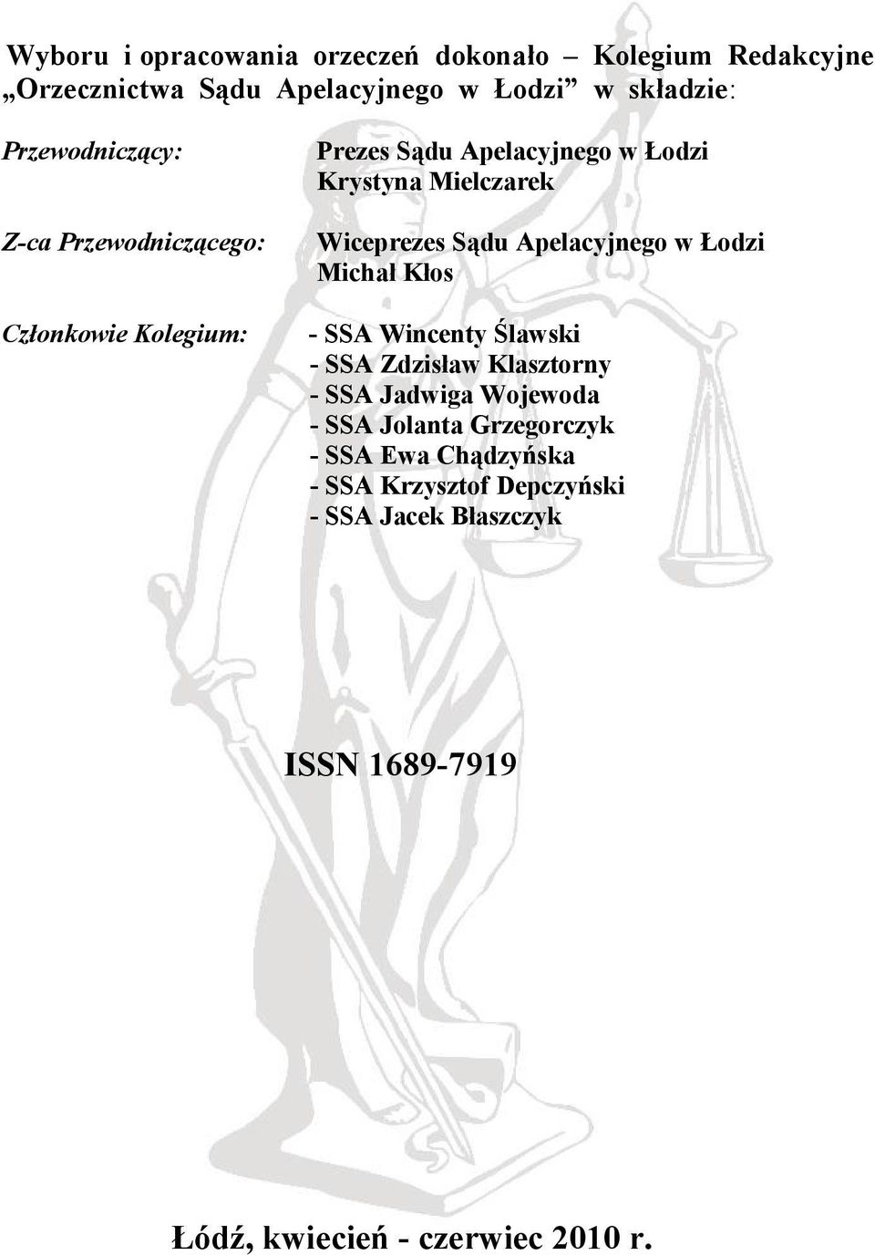 Wiceprezes Sądu Apelacyjnego w Łodzi Michał Kłos - SSA Wincenty Ślawski - SSA Zdzisław Klasztorny - SSA Jadwiga Wojewoda