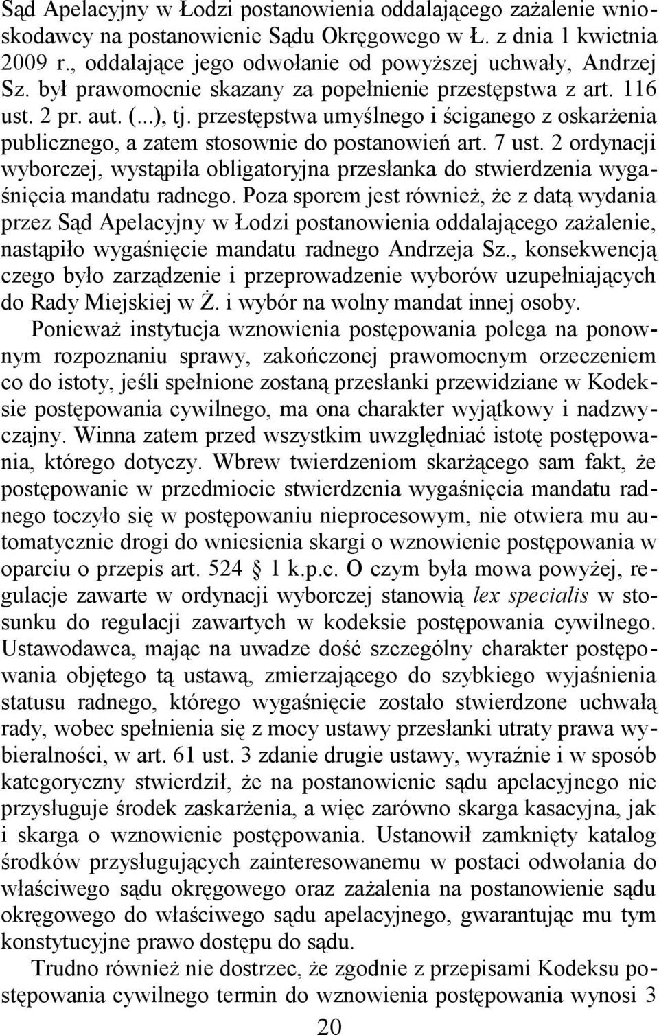 2 ordynacji wyborczej, wystąpiła obligatoryjna przesłanka do stwierdzenia wygaśnięcia mandatu radnego.