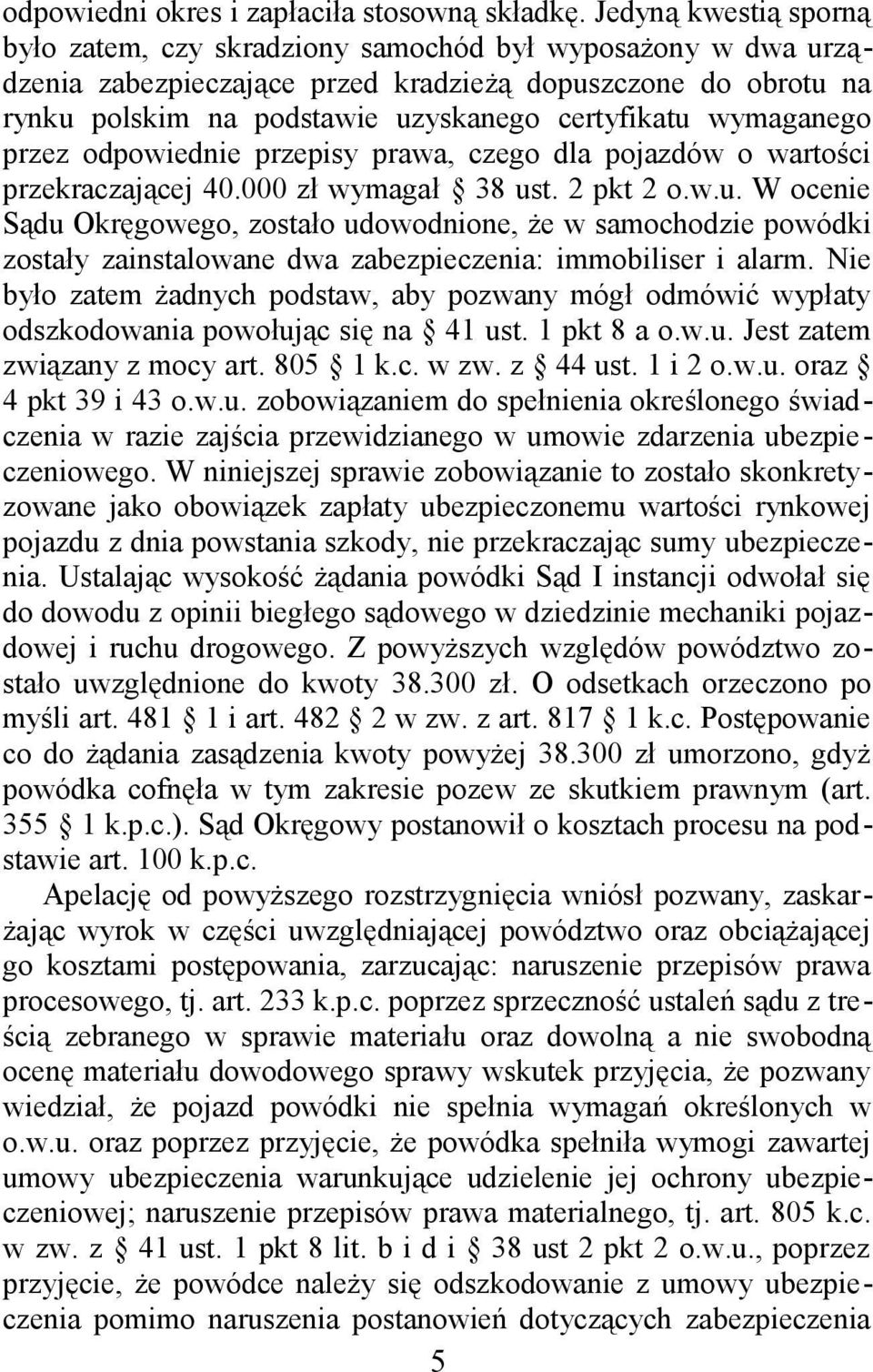 wymaganego przez odpowiednie przepisy prawa, czego dla pojazdów o wartości przekraczającej 40.000 zł wymagał 38 us