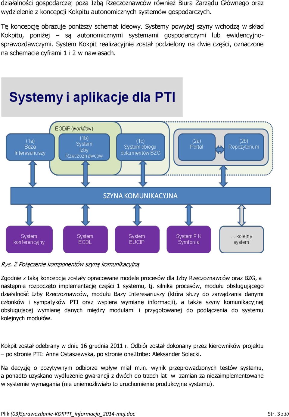 System Kokpit realizacyjnie został podzielony na dwie części, oznaczone na schemacie cyframi 1 i 2 w nawiasach. Rys.