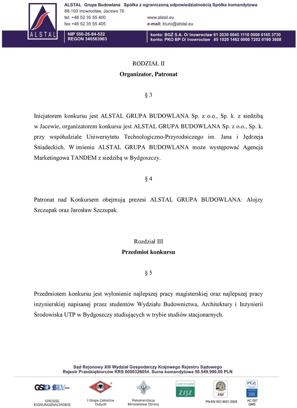 4 Patronat nad Konkursem obejmują prezesi ALSTAL GRUPA BUDOWLANA: Alojzy Szczupak oraz Jarosław Szczupak.