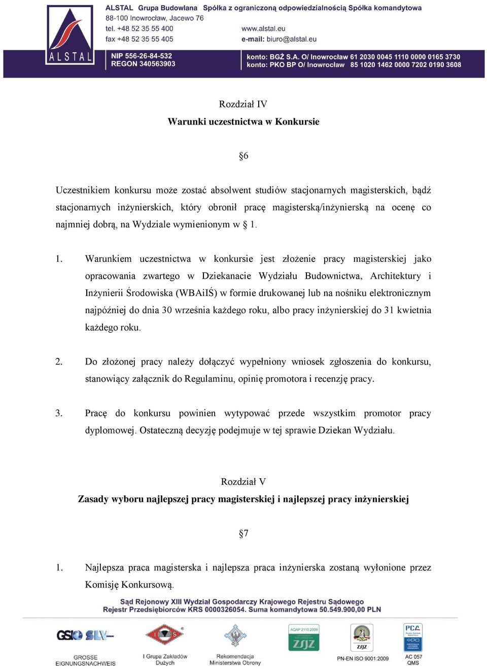 1. Warunkiem uczestnictwa w konkursie jest złożenie pracy magisterskiej jako opracowania zwartego w Dziekanacie Wydziału Budownictwa, Architektury i Inżynierii Środowiska (WBAiIŚ) w formie drukowanej