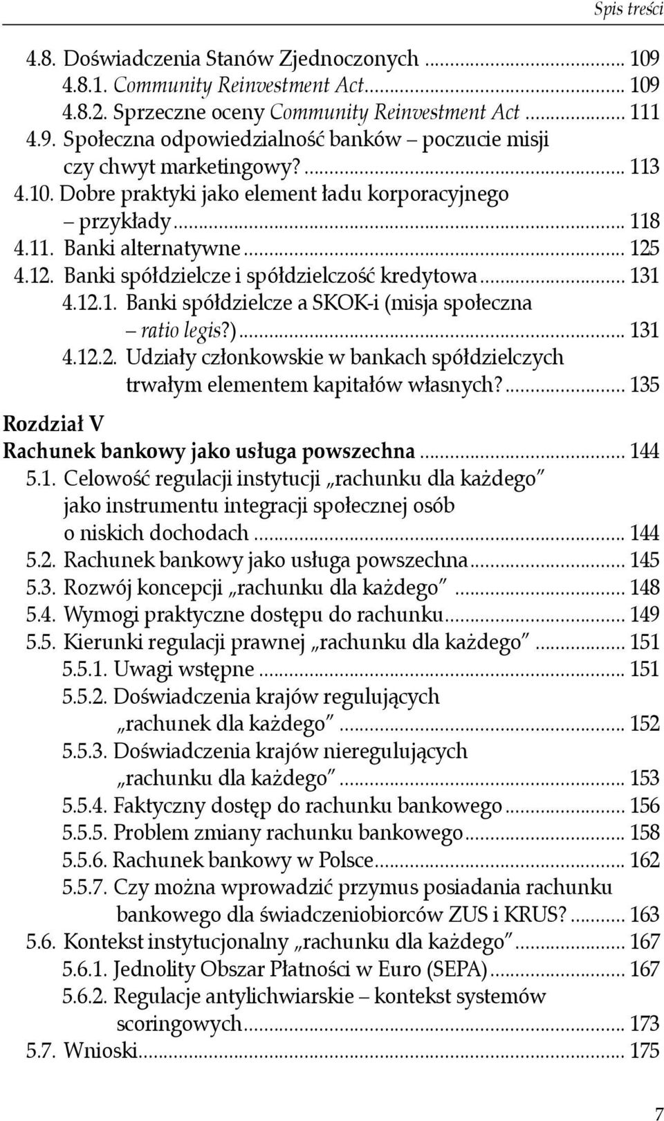 )... 131 4.12.2. Udziały członkowskie w bankach spółdzielczych trwałym elementem kapitałów własnych?... 135 Rozdział V Rachunek bankowy jako usługa powszechna... 144 5.1. Celowość regulacji instytucji rachunku dla każdego jako instrumentu integracji społecznej osób o niskich dochodach.