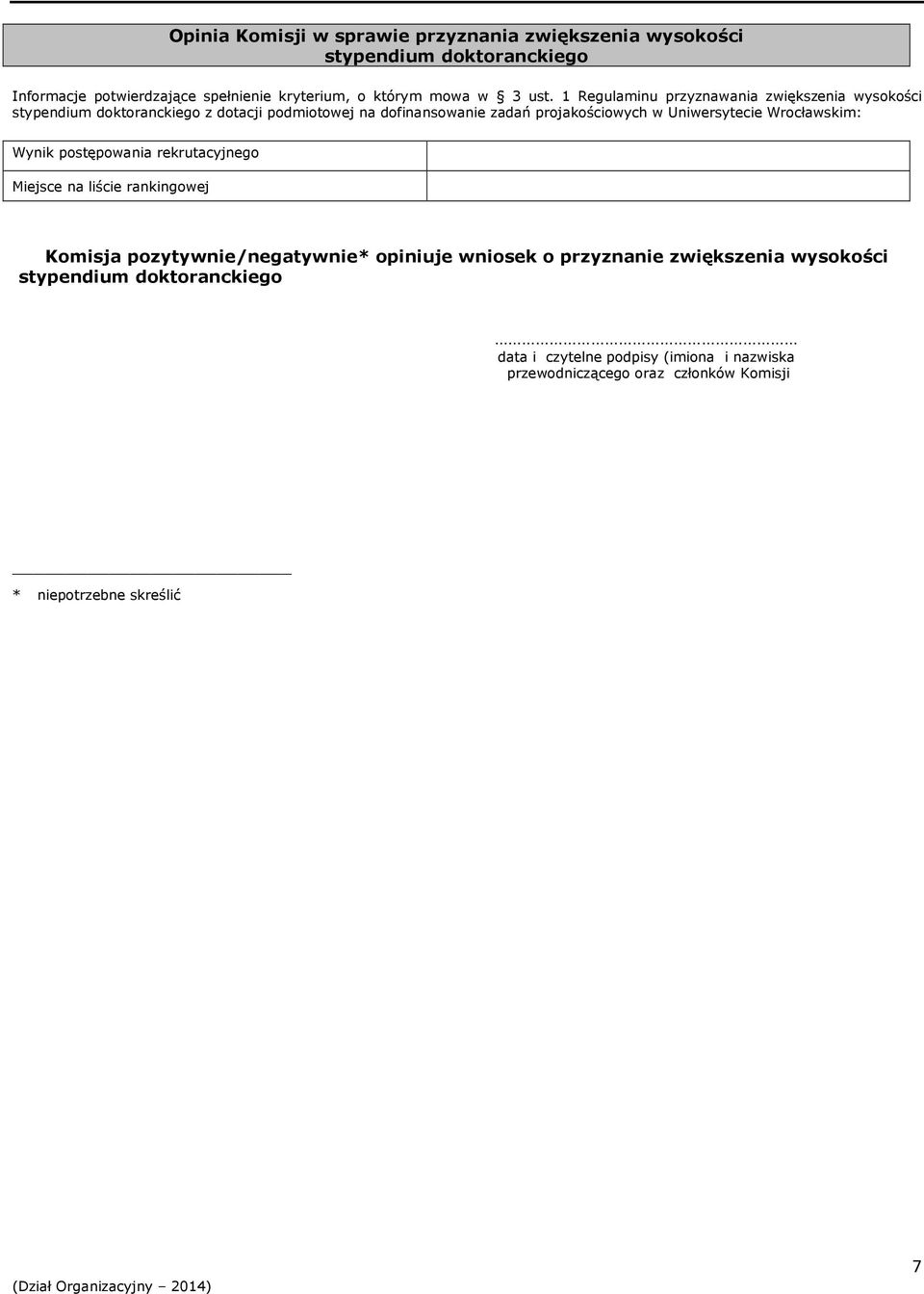 Uniwersytecie Wrocławskim: Wynik postępowania rekrutacyjnego Miejsce na liście rankingowej Komisja pozytywnie/negatywnie* opiniuje wniosek o