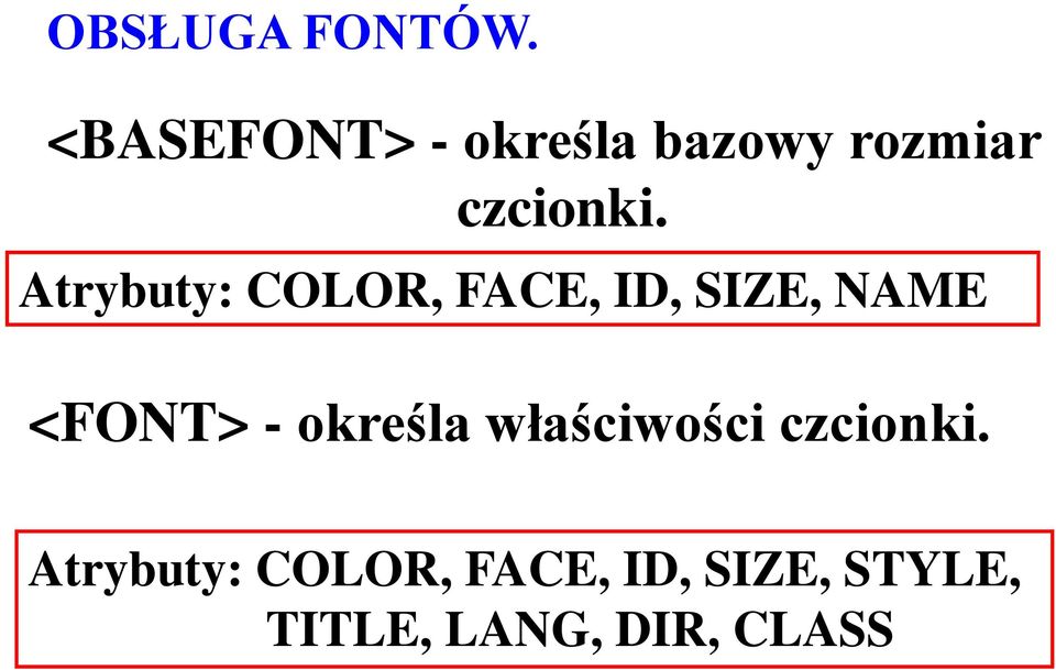Atrybuty: COLOR, FACE, ID, SIZE, NAME <FONT> -