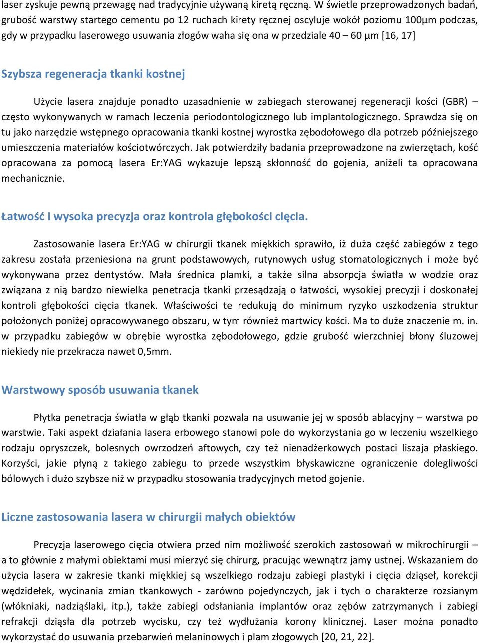 przedziale 40 60 µm [16, 17] Szybsza regeneracja tkanki kostnej Użycie lasera znajduje ponadto uzasadnienie w zabiegach sterowanej regeneracji kości (GBR) często wykonywanych w ramach leczenia