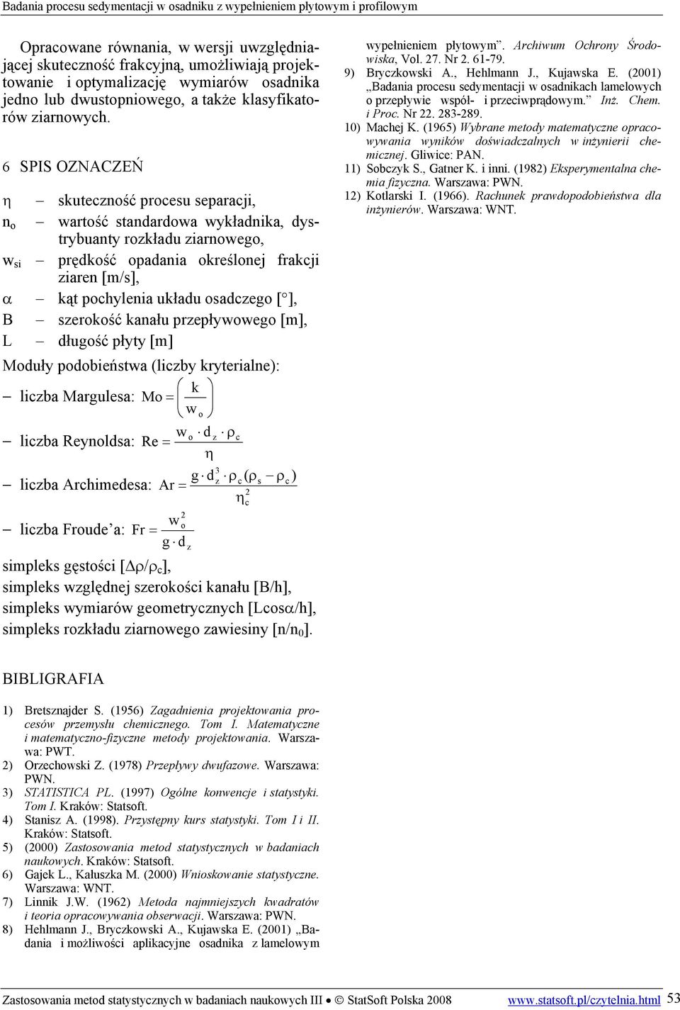 SPIS OZNACZEŃ η kutecść prceu eparacji, wartść tadardwa wykładika, dytrybuaty rkładu iarweg, w i prędkść padaia kreślej frakcji iare [m/], α kąt pchyleia układu adceg [ ], B erkść kaału prepływweg