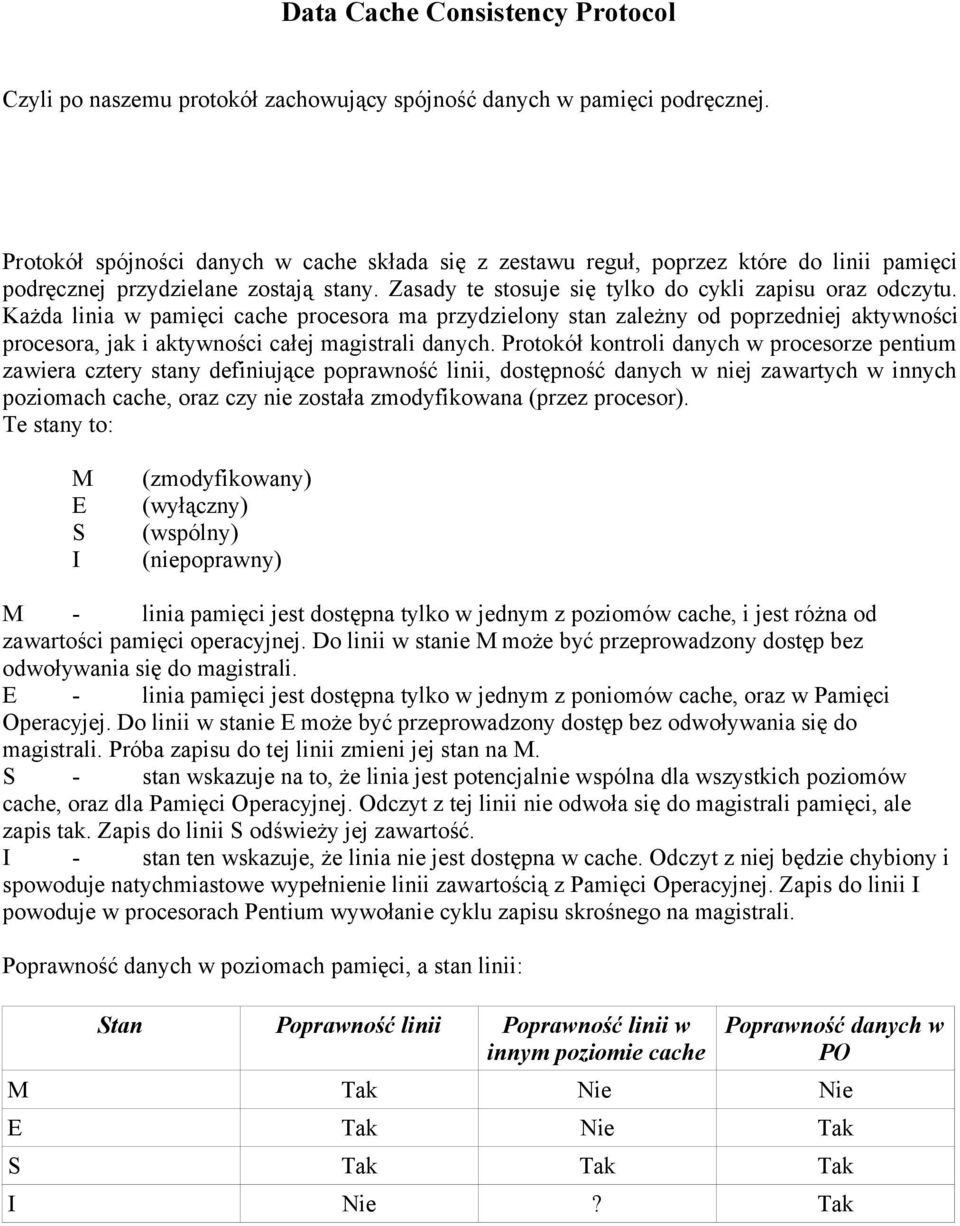 Każda linia w pamięci cache procesora ma przydzielony stan zależny od poprzedniej aktywności procesora, jak i aktywności całej magistrali danych.
