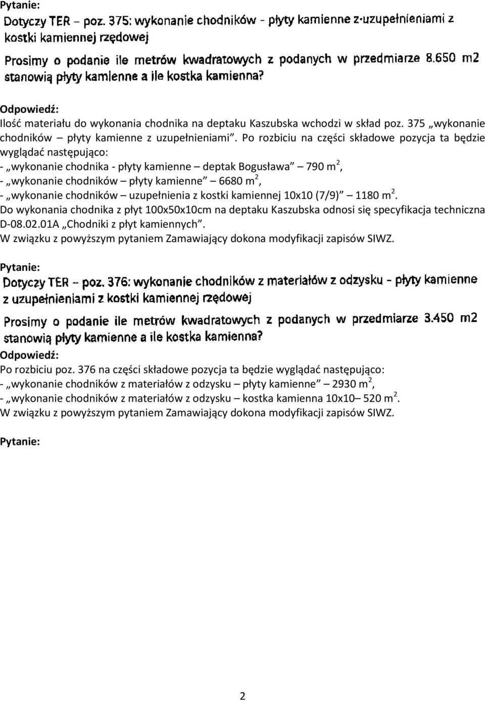 wykonanie chodników uzupełnienia z kostki kamiennej 10x10 (7/9) 1180 m 2. Do wykonania chodnika z płyt 100x50x10cm na deptaku Kaszubska odnosi się specyfikacja techniczna D-08.02.