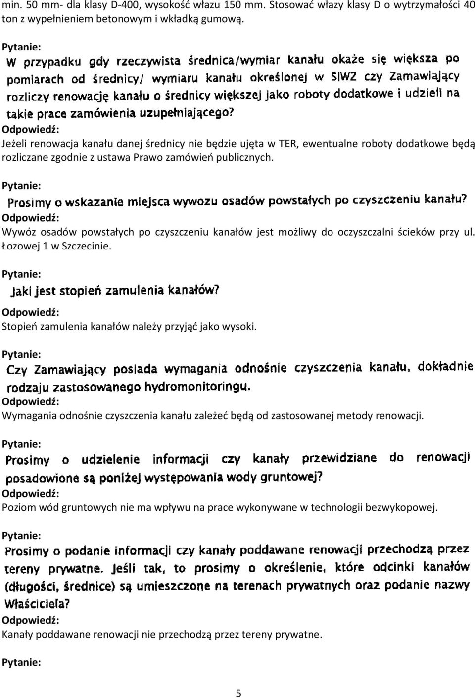 Wywóz osadów powstałych po czyszczeniu kanałów jest możliwy do oczyszczalni ścieków przy ul. Łozowej 1 w Szczecinie. Stopień zamulenia kanałów należy przyjąć jako wysoki.