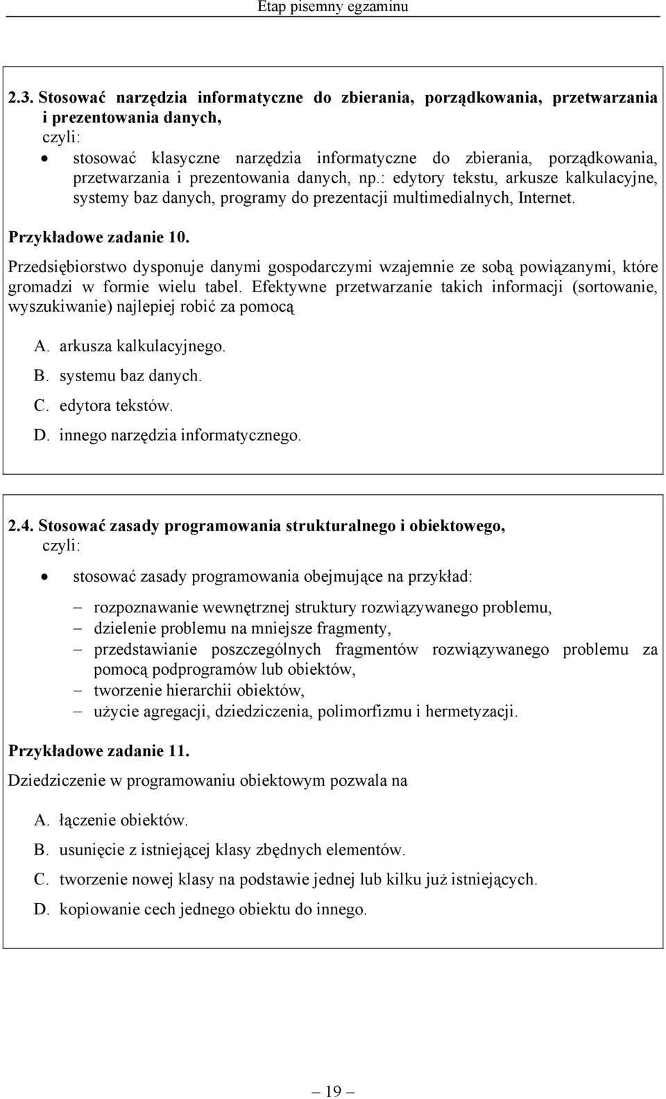 prezentowania danych, np.: edytory tekstu, arkusze kalkulacyjne, systemy baz danych, programy do prezentacji multimedialnych, Internet. Przykładowe zadanie 10.